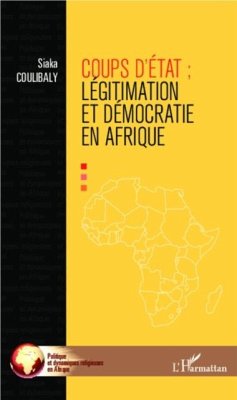 Coups d'Etat : legitimation et democraties en Afrique (eBook, PDF) - Siaka Coulibaly
