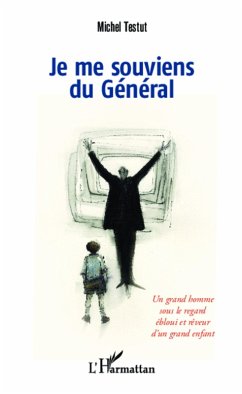 Je me souviens du General : Un grand homme sous le regard ebloui et reveur d'un grand enfant (eBook, ePUB) - Michel Testut, Michel Testut