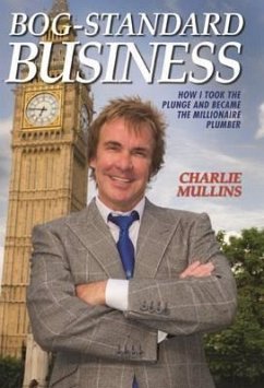 Bog-Standard Business - How I took the plunge and became the Millionaire Plumber (eBook, ePUB) - Mullins, Charlie