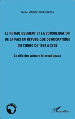 Le retablisssement et la consolidation de la pais en Republique Democratique du Congo de 1990 a 2008 (eBook, PDF)