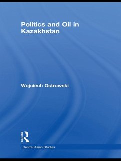 Politics and Oil in Kazakhstan (eBook, ePUB) - Ostrowski, Wojciech