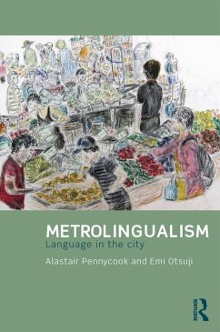 Metrolingualism (eBook, PDF) - Pennycook, Alastair; Otsuji, Emi