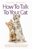 How to Talk to Your Cat - The Secret of How to Make Your Favourite Pet Your Best Friend (eBook, ePUB) How to Talk to Your Cat - The Secret of How to Make Your Favourite Pet Your Best Friend (eBook, ePUB)