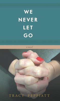We Never Let Go (eBook, ePUB) - Peppiatt, Tracy