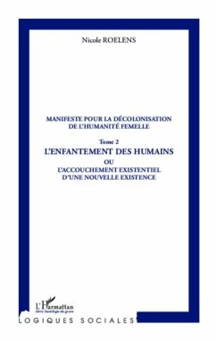Manifeste pour la decolonisation de l'humanite femelle (Tome 2) (eBook, PDF) - Nicole Roelens