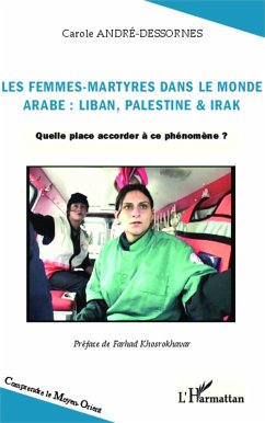 Les femmes-martyres dans le monde arabe : Liban, Palestine & Irak (eBook, ePUB) - Carole Andre-Dessornes, Carole Andre-Dessornes