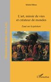 L'art, miroir de vies et createurs de mondes - essai sur la (eBook, ePUB)