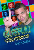 Gleeful - A Totally Unofficial Guide to the Hit TV Series Glee (eBook, ePUB)