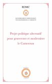 Projet politique alternatif pour gouverner et moderniser le Cameroun (RDMC) (eBook, ePUB) Projet politique alternatif pour gouverner et moderniser le Cameroun (RDMC) (eBook, ePUB)