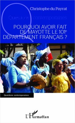Pourquoi avoir fait de Mayotte le 101e departement francais ? (eBook, ePUB) - Christophe Du Payrat, Christophe Du Payrat