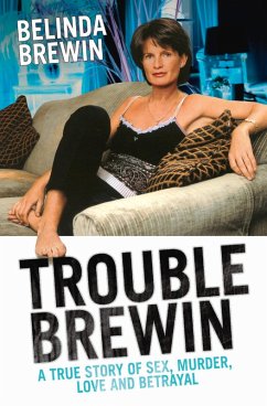 Trouble Brewin - A True Story of Sex, Murder, Love and Betrayal (eBook, ePUB) - Brewin, Belinda