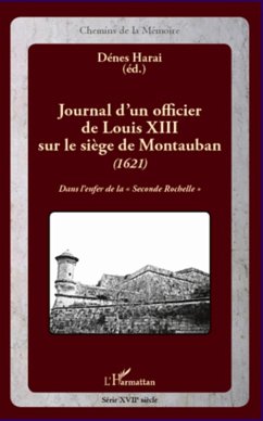 Journal d'un officier de LouisXIII sur le siege de Montauban (eBook, ePUB) - Denes Harai, Denes Harai