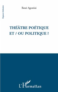 Theatre poetique et / ou politique ? (eBook, ePUB) - Rene Agostini, Rene Agostini
