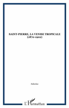 SAINT-PIERRE, LA VENISE TROPICALE (1870-1902) (eBook, PDF)