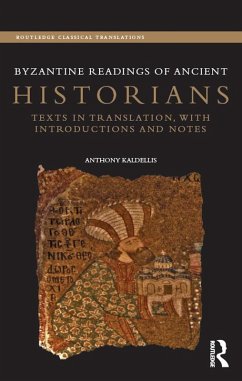 Byzantine Readings of Ancient Historians (eBook, ePUB) - Kaldellis, Anthony