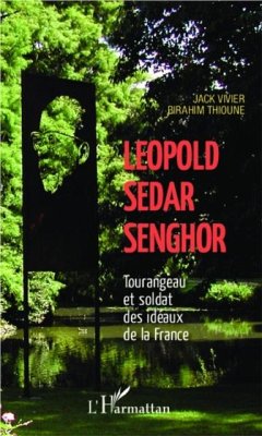 Leopold Sedar Senghor Tourangeau et soldat des ideaux de la France (eBook, PDF)