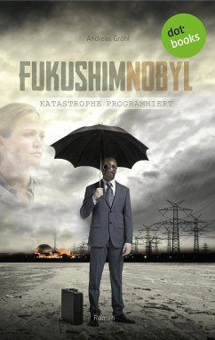 Fukushimnobyl: Katastrophe programmiert (eBook, ePUB) - Gröhl, Andreas