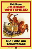 Johnnie Whitehead, Bd. 07:Die Falle am Yellowstone (eBook, ePUB)