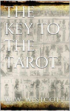 The Key to the Tarot (eBook, ePUB) - Wynn Westcott, W.