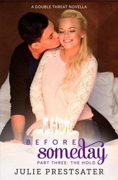 Before Someday- Part Three: The Hold (Double Threat Series, #7) (eBook, ePUB) - Prestsater, Julie