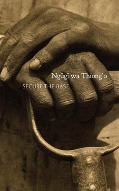 Secure the Base: Making Africa Visible in the Globe - Wa Thiong'O, Ngugi