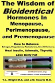 The Wisdom of Bioidentical Hormones In Menopause, Perimenopause, and Premenopause