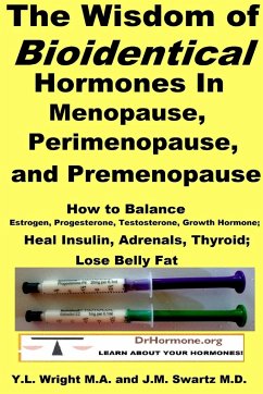 The Wisdom of Bioidentical Hormones In Menopause, Perimenopause, and Premenopause - Swartz M. D., J. M.; Wright M. A., Y. L.