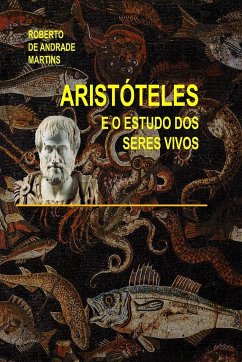 Aristóteles e o estudo dos seres vivos - De Andrade Martins, Roberto