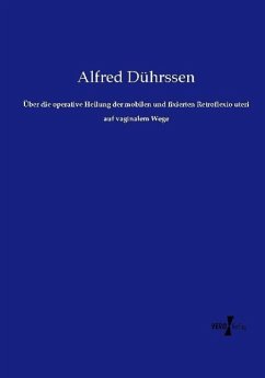 Über die operative Heilung der mobilen und fixierten Retroflexio uteri auf vaginalem Wege - Dührssen, Alfred