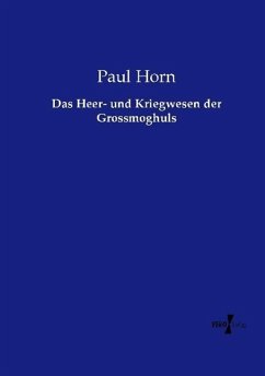 Das Heer- und Kriegwesen der Grossmoghuls - Horn, Paul