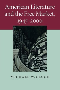 American Literature and the Free Market, 1945-2000 - Clune, Michael W.