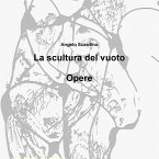 La scultura del vuoto &quote;Opere&quote;