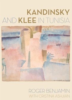 Kandinsky and Klee in Tunisia - Benjamin, Roger; Ashjian, Cristina