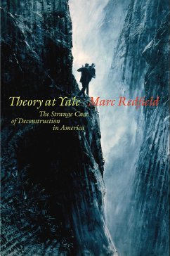 Theory at Yale: The Strange Case of Deconstruction in America - Redfield, Marc