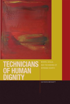 Technicians of Human Dignity: Bodies, Souls, and the Making of Intrinsic Worth - Bennett, Gaymon
