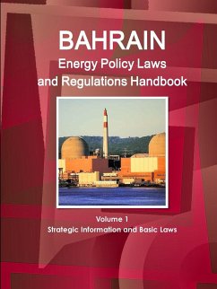 Bahrain Energy Policy Laws and Regulations Handbook Volume 1 Strategic Information and Basic Laws - Ibp, Inc.
