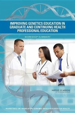 Improving Genetics Education in Graduate and Continuing Health Professional Education - Institute Of Medicine; Board On Health Sciences Policy; Roundtable on Translating Genomic-Based Research for Health