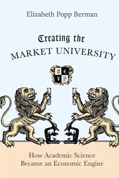 Creating the Market University - Berman, Elizabeth Popp