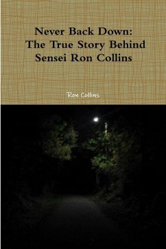 Never Back Down the True Story Behind Sensei Ron Collins - Collins, Ron