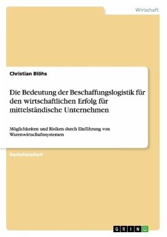 Die Bedeutung der Beschaffungslogistik für den wirtschaftlichen Erfolg für mittelständische Unternehmen - Blöhs, Christian