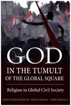 God in the Tumult of the Global Square - Juergensmeyer, Mark; Griego, Dinah; Soboslai, John