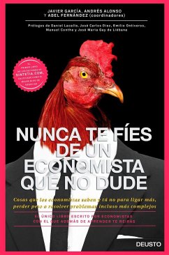 Nunca te fíes de un economista que no dude : cosas que los economistas saben y tú no para ligar más, perder peso o resolver problemas incluso más complejos - Fernández García, Abel; García Álvarez, Javier; Alonso Robisco, Andrés