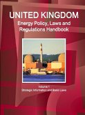 UK Energy Policy, Laws and Regulations Handbook Volume 1 Strategic Information and Basic Laws