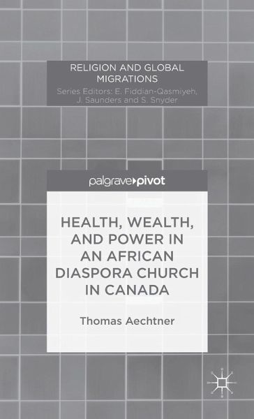 Health, Wealth, and Power in an African Diaspora Church in Canada Health, Wealth, and Power in an African Diaspora Church in Canada