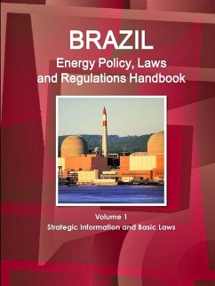 Brazil Energy Policy, Laws and Regulations Handbook Volume 1 Strategic Information and Basic Laws - Ibp, Inc.