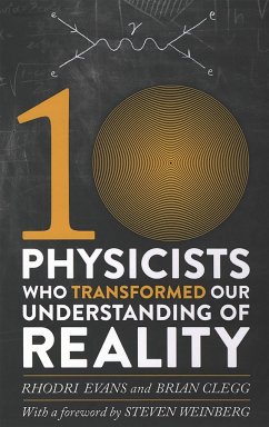 Ten Physicists Who Transformed Our Understanding of Reality - Clegg, Brian; Evans, Rhodri