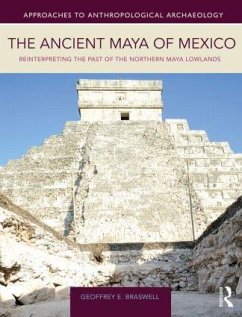 The Ancient Maya of Mexico - Braswell, Geoffrey E