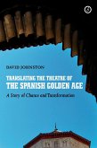 Translating the Theatre of the Spanish Golden Age (eBook, ePUB) Translating the Theatre of the Spanish Golden Age (eBook, ePUB)