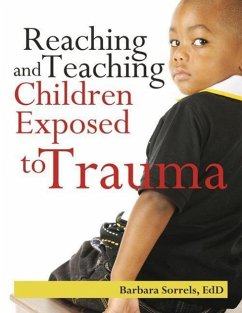 Reaching and Teaching Children Exposed to Trauma - Sorrels, Barbara