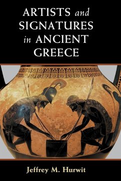 Artists and Signatures in Ancient Greece - Hurwit, Jeffrey M.